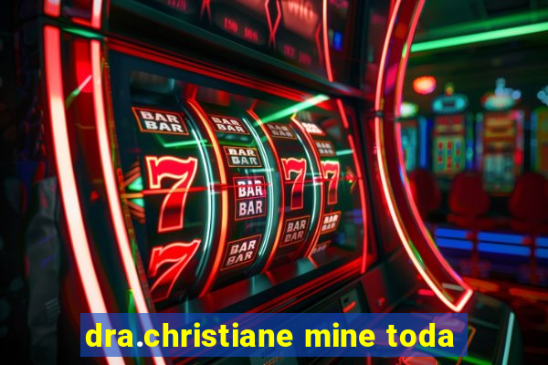 dra.christiane mine toda